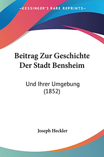 9781160321013: Beitrag Zur Geschichte Der Stadt Bensheim: Und Ihrer Umgebung (1852)