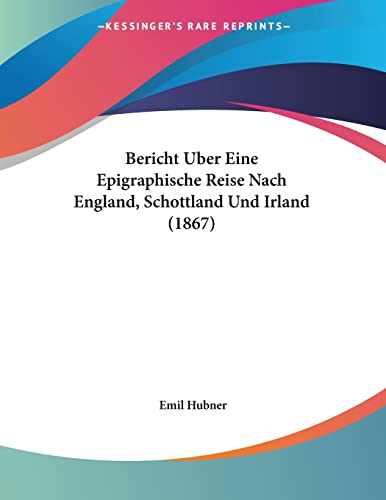 Stock image for Bericht Uber Eine Epigraphische Reise Nach England, Schottland Und Irland (1867) (German Edition) for sale by California Books