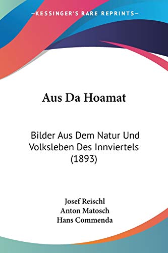 Stock image for Aus Da Hoamat: Bilder Aus Dem Natur Und Volksleben Des Innviertels (1893) (German Edition) for sale by California Books