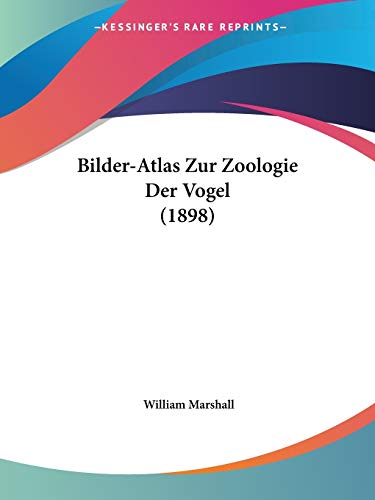 Bilder-Atlas Zur Zoologie Der Vogel (1898) (German Edition) (9781160327664) by Marshall, William