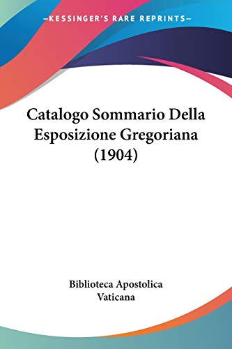 Catalogo Sommario Della Esposizione Gregoriana (1904) (Italian Edition) (9781160335867) by Biblioteca Apostolica Vaticana
