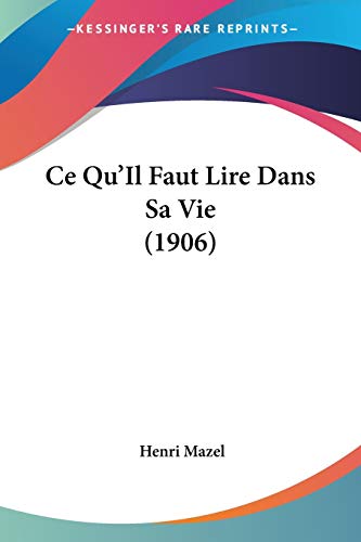 9781160337182: Ce Qu'Il Faut Lire Dans Sa Vie (1906)