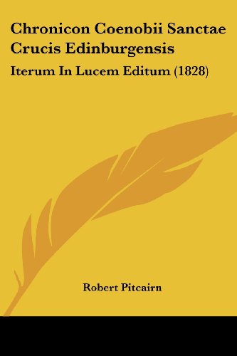 Imagen de archivo de Chronicon Coenobii Sanctae Crucis Edinburgensis: Iterum In Lucem Editum (1828) (Latin Edition) a la venta por California Books