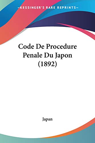 Code De Procedure Penale Du Japon (1892) (French Edition) (9781160343022) by Japan