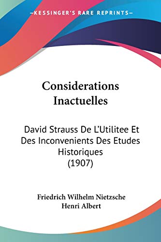 9781160346757: Considerations Inactuelles: David Strauss De L'Utilitee Et Des Inconvenients Des Etudes Historiques (1907)