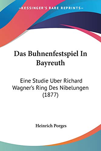 Stock image for Das Buhnenfestspiel In Bayreuth: Eine Studie Uber Richard Wagner's Ring Des Nibelungen (1877) (German Edition) for sale by California Books