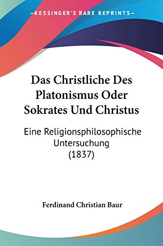 9781160358040: Das Christliche Des Platonismus Oder Sokrates Und Christus: Eine Religionsphilosophische Untersuchung (1837)