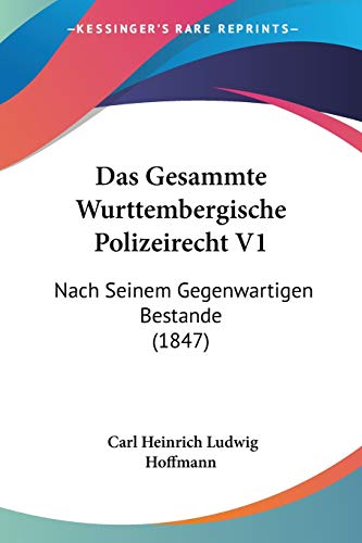 9781160362818: Das Gesammte Wurttembergische Polizeirecht V1: Nach Seinem Gegenwartigen Bestande (1847)