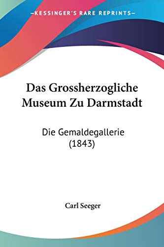 Beispielbild fr Das Grossherzogliche Museum Zu Darmstadt: Die Gemaldegallerie (1843) (German Edition) zum Verkauf von California Books