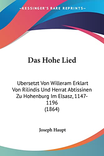 Stock image for Das Hohe Lied: Ubersetzt Von Willeram Erklart Von Rilindis Und Herrat Abtissinen Zu Hohenburg Im Elsasz, 1147-1196 (1864) (German Edition) for sale by California Books