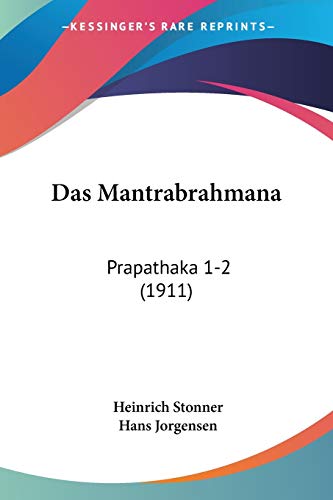 Das Mantrabrahmana: Prapathaka 1-2 (1911) (German Edition) (9781160369473) by Stonner, Heinrich; Jorgensen, Hans