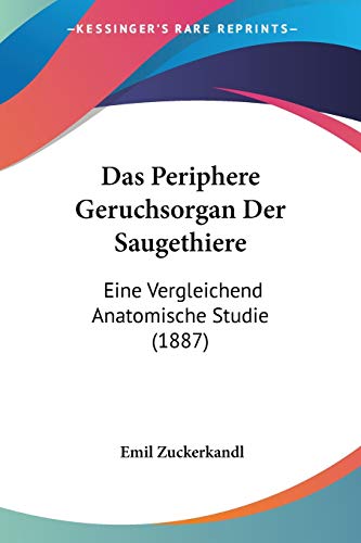 Stock image for Das Periphere Geruchsorgan Der Saugethiere: Eine Vergleichend Anatomische Studie (1887) (German Edition) for sale by California Books