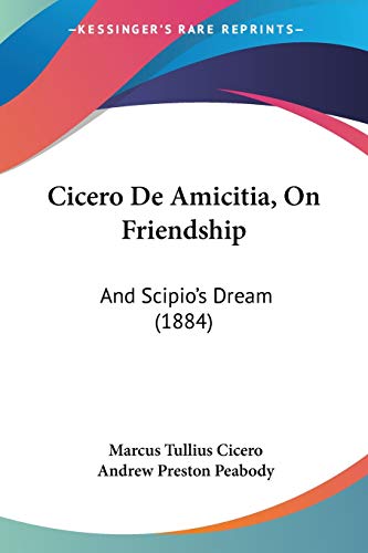 Stock image for Cicero De Amicitia, On Friendship: And Scipio's Dream (1884) for sale by California Books