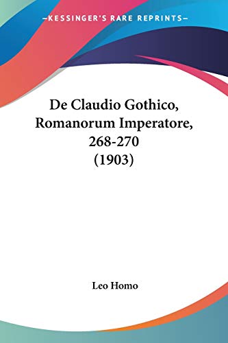 9781160385800: De Claudio Gothico, Romanorum Imperatore, 268-270 (1903)