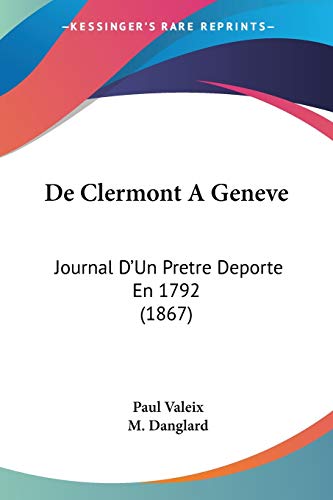 Stock image for De Clermont A Geneve: Journal D'Un Pretre Deporte En 1792 (1867) (French Edition) for sale by ALLBOOKS1