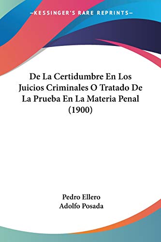 9781160393256: De La Certidumbre En Los Juicios Criminales O Tratado De La Prueba En La Materia Penal (1900) (Spanish Edition)