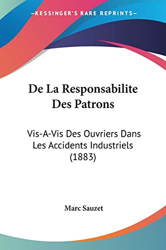9781160397759: De La Responsabilite Des Patrons: Vis-A-Vis Des Ouvriers Dans Les Accidents Industriels (1883)