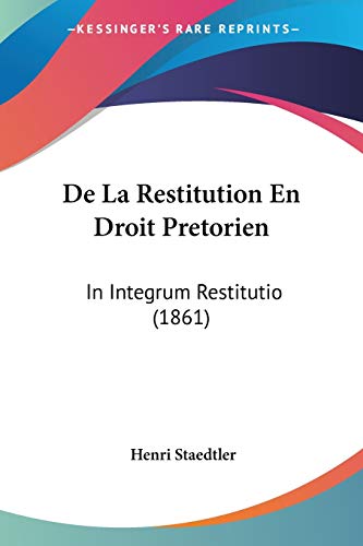 Stock image for De La Restitution En Droit Pretorien: In Integrum Restitutio (1861) (French Edition) for sale by ALLBOOKS1