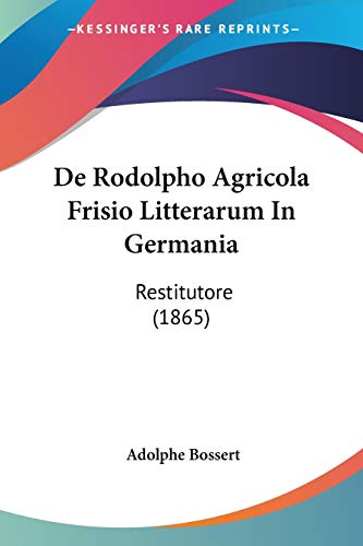 Stock image for De Rodolpho Agricola Frisio Litterarum In Germania: Restitutore (1865) (Latin Edition) for sale by California Books