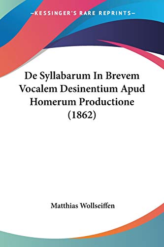 Stock image for De Syllabarum In Brevem Vocalem Desinentium Apud Homerum Productione (1862) (Latin Edition) for sale by California Books