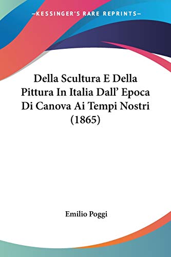 9781160421058: Della Scultura E Della Pittura In Italia Dall' Epoca Di Canova Ai Tempi Nostri (1865)