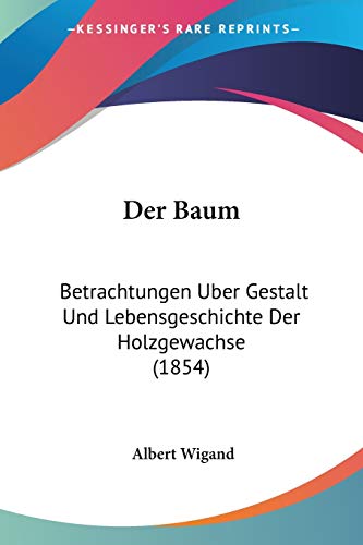 9781160426800: Der Baum: Betrachtungen Uber Gestalt Und Lebensgeschichte Der Holzgewachse (1854)