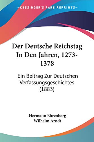 Beispielbild fr Der Deutsche Reichstag In Den Jahren, 1273-1378: Ein Beitrag Zur Deutschen Verfassungsgeschichtes (1883) (German Edition) zum Verkauf von California Books