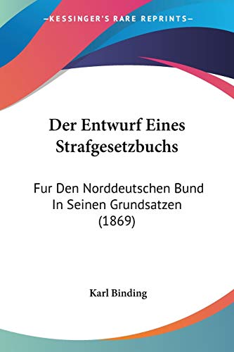 Stock image for Der Entwurf Eines Strafgesetzbuchs: Fur Den Norddeutschen Bund In Seinen Grundsatzen (1869) (German Edition) for sale by California Books