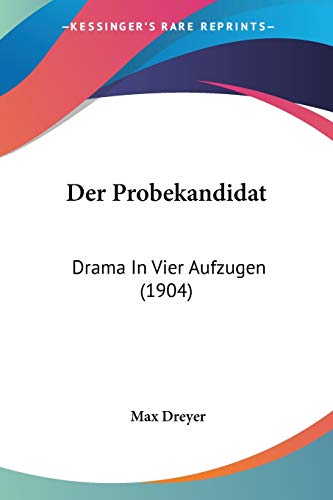 Der Probekandidat: Drama In Vier Aufzugen (1904) (German Edition) (9781160441681) by Dreyer, Max