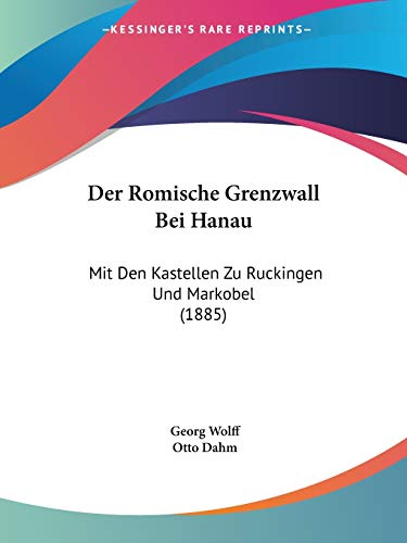 Stock image for Der Romische Grenzwall Bei Hanau: Mit Den Kastellen Zu Ruckingen Und Markobel (1885) (German Edition) for sale by California Books