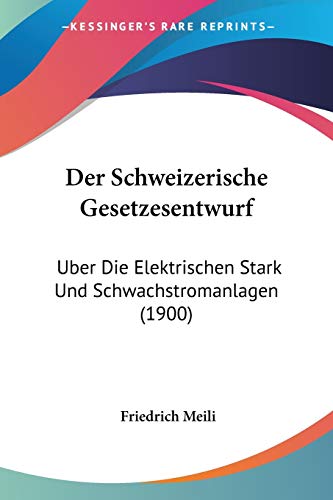 Imagen de archivo de Der Schweizerische Gesetzesentwurf: Uber Die Elektrischen Stark Und Schwachstromanlagen (1900) (German Edition) a la venta por California Books