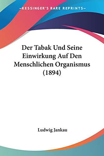 Stock image for Der Tabak Und Seine Einwirkung Auf Den Menschlichen Organismus (1894) (German Edition) for sale by California Books