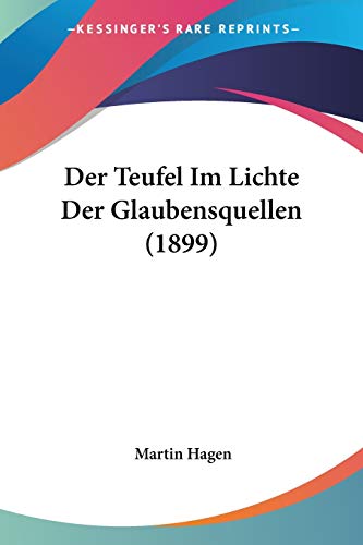 Der Teufel Im Lichte Der Glaubensquellen (1899) (German Edition) (9781160446181) by Hagen, Martin