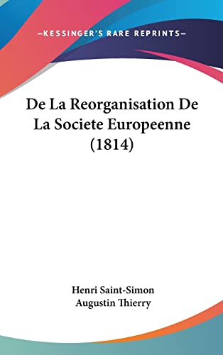 De La Reorganisation De La Societe Europeenne (1814) (French Edition) (9781160455558) by Saint-Simon, Henri; Thierry, Augustin