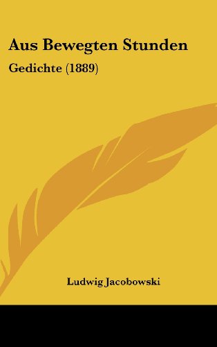 Aus Bewegten Stunden: Gedichte (1889) (German Edition) (9781160458986) by Jacobowski, Ludwig