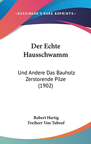 9781160461795: Der Echte Hausschwamm: Und Andere Das Bauholz Zerstorende Pilze (1902) (German Edition)