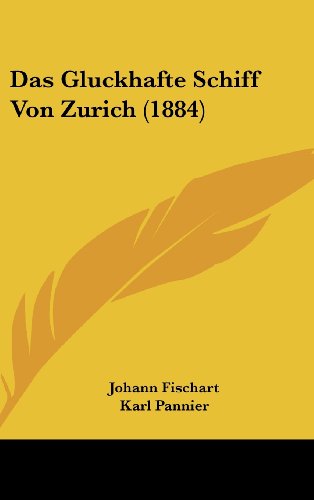 Das Gluckhafte Schiff Von Zurich (1884) (German Edition) (9781160462075) by Fischart, Johann; Pannier, Karl