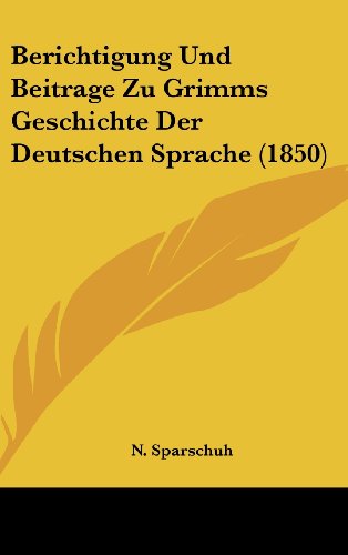 9781160465342: Berichtigung Und Beitrage Zu Grimms Geschichte Der Deutschen Sprache (1850)