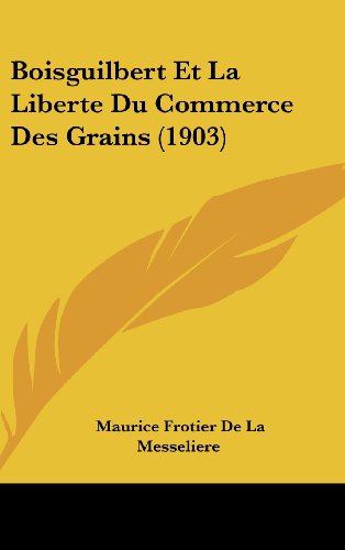 Boisguilbert Et La Liberte Du Commerce Des Grains (1903) (French Edition)