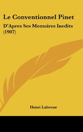 9781160466523: Le Conventionnel Pinet: D'Apres Ses Memoires Inedits (1907) (French Edition)