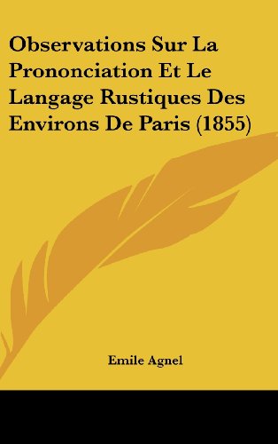 9781160468381: Observations Sur La Prononciation Et Le Langage Rustiques Des Environs de Paris (1855)