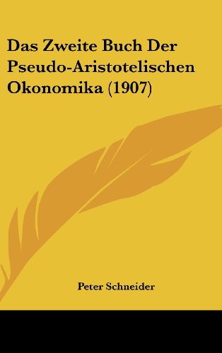Das Zweite Buch Der Pseudo-Aristotelischen Okonomika (1907) (German Edition) (9781160473385) by Schneider, Peter