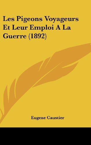 9781160474290: Les Pigeons Voyageurs Et Leur Emploi a la Guerre (1892)