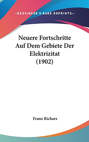 9781160477741: Neuere Fortschritte Auf Dem Gebiete Der Elektrizitat (1902) (German Edition)