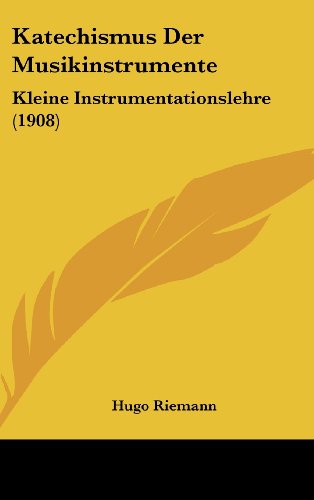 9781160479165: Katechismus Der Musikinstrumente: Kleine Instrumentationslehre (1908)