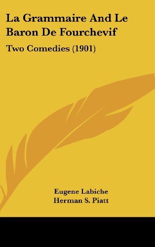 La Grammaire And Le Baron De Fourchevif: Two Comedies (1901) (French Edition) (9781160479172) by Labiche, Eugene