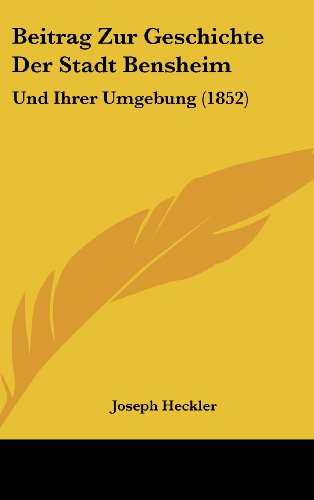 9781160479912: Beitrag Zur Geschichte Der Stadt Bensheim: Und Ihrer Umgebung (1852)