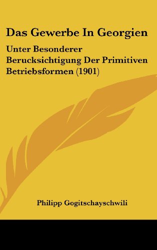 9781160480109: Das Gewerbe in Georgien: Unter Besonderer Berucksichtigung Der Primitiven Betriebsformen (1901)