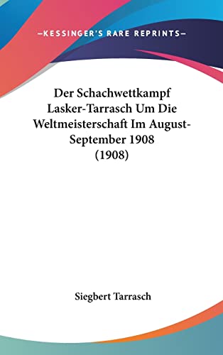 9781160492805: Der Schachwettkampf Lasker-Tarrasch Um Die Weltmeisterschaft Im August-September 1908 (1908)