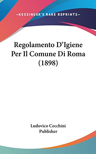 9781160495714: Regolamento d'Igiene Per Il Comune Di Roma (1898)